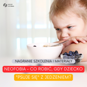Szkolenie: Neofobia – co robić, gdy dziecko “psuje się” z jedzeniem?
