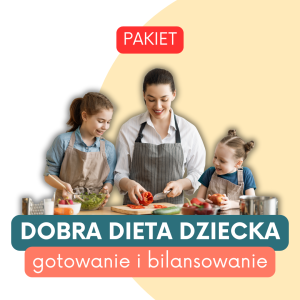 Pakiet Dobra dieta dziecka – gotowanie i bilansowanie