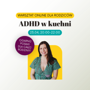 Warsztat online dla rodziców: ADHD w kuchni – ogarnij posiłki dla całej rodziny